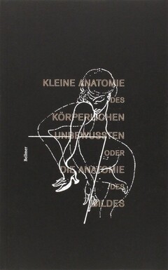 Kleine Anatomie des körperlichen Unbewussten oder die Anatomie des Bildes