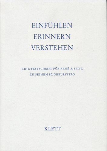 Einfühlen – Erinnern – Verstehen. Eine Festschrift für René A. Spitz