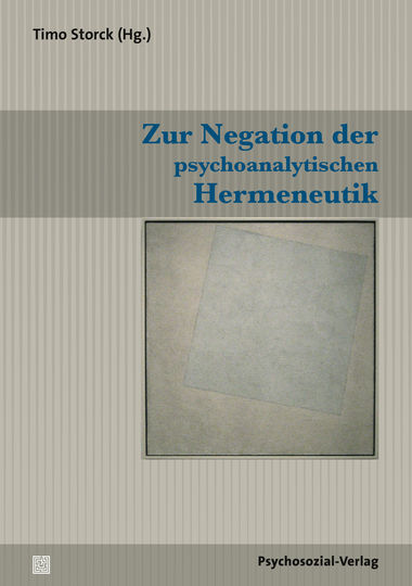 Zur Negation der psychoanalytischen Hermeneutik