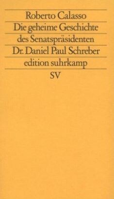 Die geheime Geschichte des Senatspräsidenten Dr. Daniel Paul Schreber