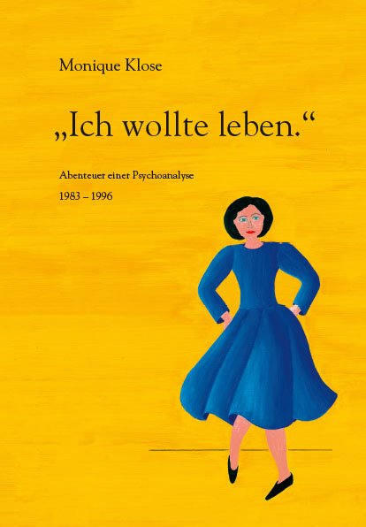 »Ich wollte leben.« - Abenteuer einer Psychoanalyse 1983-1996