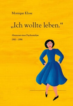 »Ich wollte leben.« - Abenteuer einer Psychoanalyse 1983-1996