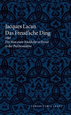 Das Freud’sche Ding - oder der Sinn einer Rückkehr zu Freud in der Psychoanalyse