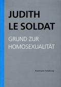 Judith Le Soldat: Werkausgabe - Vorlesungen zu einer neuen
psychoanalytischen Theorie der Homosexualität