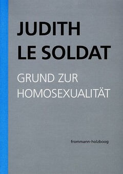 Judith Le Soldat: Werkausgabe - Vorlesungen zu einer neuen psychoanalytischen Theorie der Homosexualität