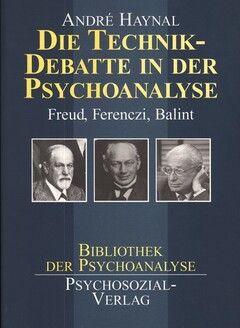 Die Technikdebatte in der Psychoanalyse: Freud - Ferenczi - Balint