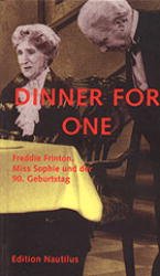 ›Dinner for one‹. Freddie Frinton, Miss Sophie und der 90. Geburtstag
