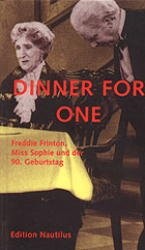 ›Dinner for one‹. Freddie Frinton, Miss Sophie und der 90. Geburtstag