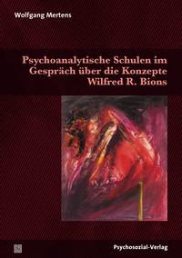 Psychoanalytische Schulen im Gespräch über die Konzepte Wilfred
R. Bions