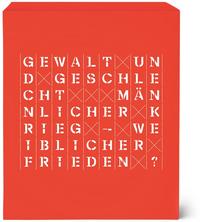 Gewalt und Geschlecht. Männlicher Krieg – Weiblicher Frieden?