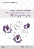 Die psychoanalytische Ausbildungssupervision – »Thinking under
fire«