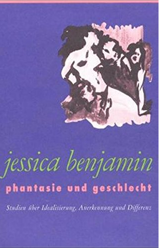 Jessica Benjamin - Phantasie und Geschlecht