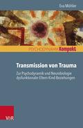 Transmission von Trauma. Zur Psychodynamik und Neurobiologie
dysfunktionaler Eltern-Kind-Beziehungen 