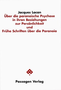 Über die paranoische Psychose in ihren Beziehungen zur Persönlichkeit und Frühe Schriften über die Paranoia