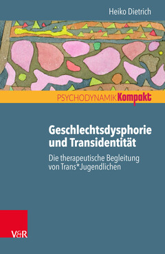 Geschlechtsdysphorie und Transidentität: Die therapeutische Begleitung von Trans*Jugendlichen