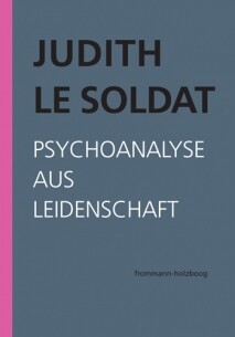 Judith Le Soldat: Werkausgabe - Vorlesungen zu einer neuen psychoanalytischen Theorie der Homosexualität