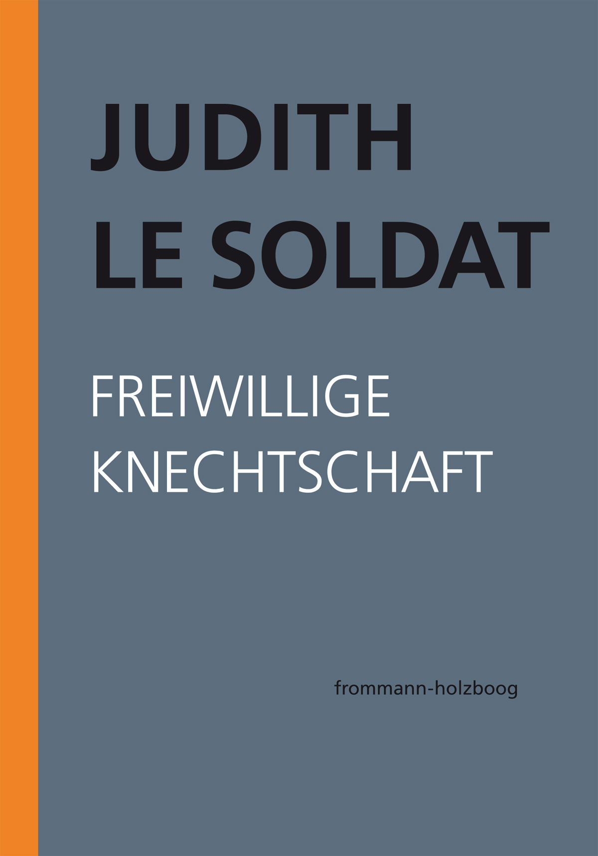 Judith Le Soldat, Werkausgabe, Bd. 4: Freiwillige Knechtschaft