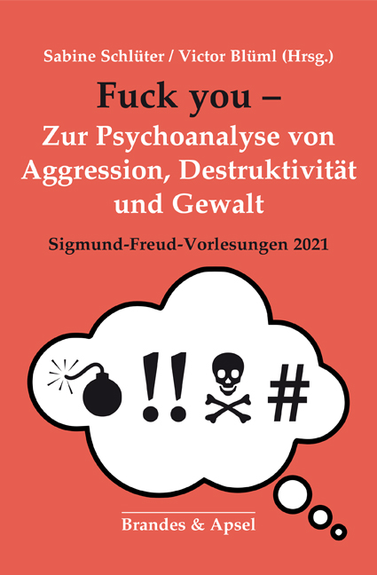 Fuck you! – Zur Psychoanalyse von aggression, Destruktion und Gewalt