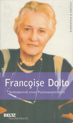 Françoise Dolto: Selbstporträt einer Psychoanalytikerin