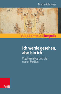 Ich werde gesehen, also bin ich. Psychoanalyse und die neuen Medien