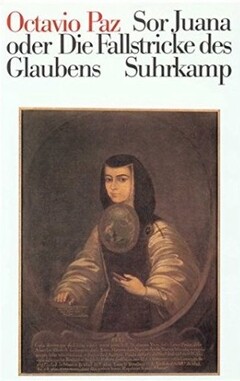 Sor Juana Inés de la Cruz oder Die Fallstricke des Glaubens