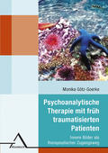 Psychoanalytische Therapie mit früh traumatisierten Patienten