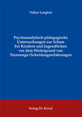 Psychoanalytisch-pädagogische Untersuchungen zur Scham bei
Kindern und Jugendlichen vor dem Hintergrund von
Trennungs-/Scheidungserfahrungen